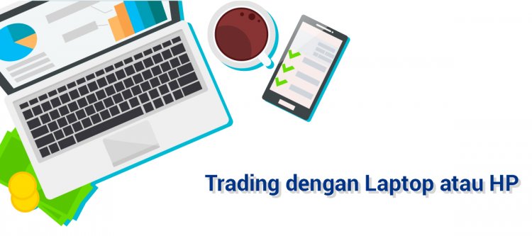 Trading menggunakan Laptop atau Cukup Dengan Smartphone?